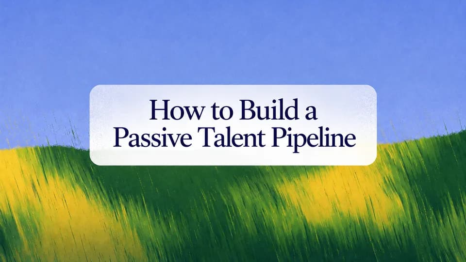 How to Build a Passive Talent Pipeline